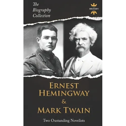 Ernest Hemingway & Mark Twain: Two Outstanding Novelists. The Biography Collection - Paperback