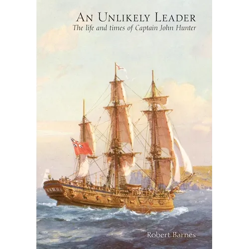 An Unlikely Leader: The Life and Times of Captain John Hunter - Paperback