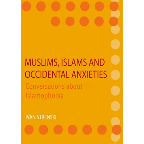 Muslims, Islams and Occidental Anxieties: Conversations about Islamophobia - Hardcover