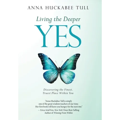 Living the Deeper YES: Discovering the Finest, Truest Place Within You - Hardcover