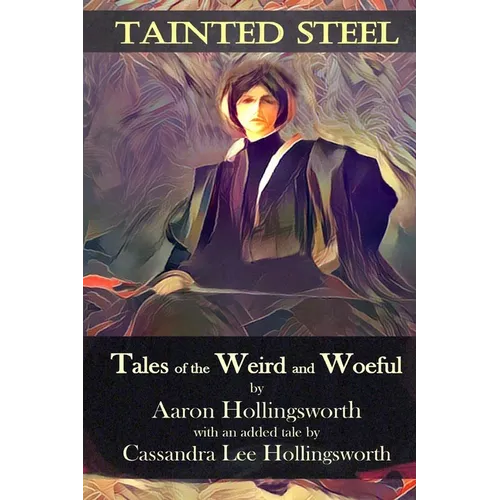 Tainted Steel: Tales of the Weird and Woeful - Paperback