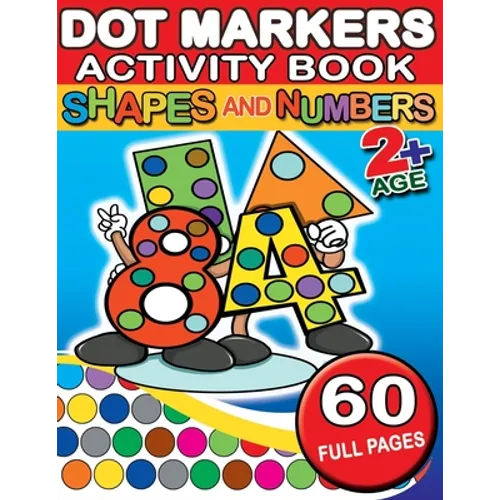 Dot Markers Activity Book Shapes and Numbers: 60 Full Coloring Pages Simple Guided Big Dots With Shapes, Objects and Numbers - Playful Learning For To - Paperback
