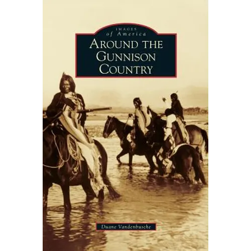 Around the Gunnison Country - Hardcover