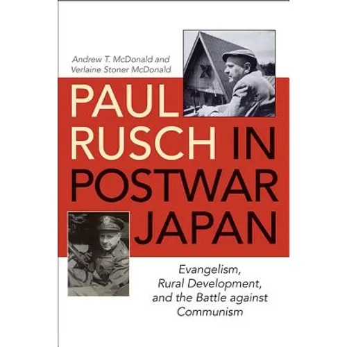 Paul Rusch in Postwar Japan: Evangelism, Rural Development, and the Battle Against Communism - Hardcover
