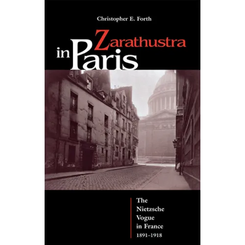 Zarathustra in Paris: The Nietzsche Vogue in France, 1891-1918 - Hardcover