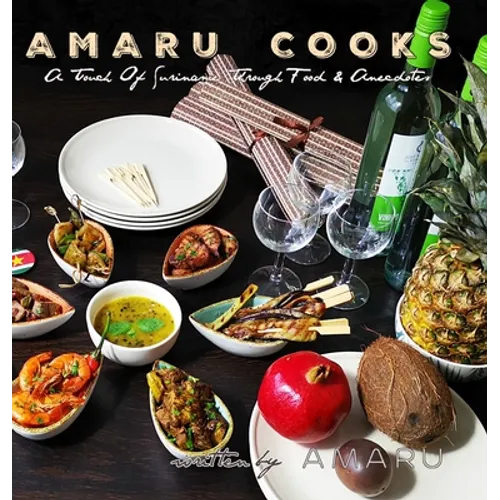 Amaru Cooks: A Touch Of Suriname Through Food & Anecdotes - Hardcover