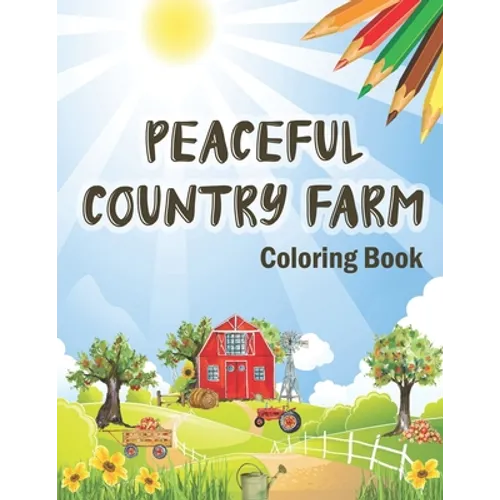 Peaceful Country Farm Coloring book: Large Print Coloring Book for Teens and Young Adults - Zen Relaxation and Serene Coloring of Beautiful Country Sc - Paperback
