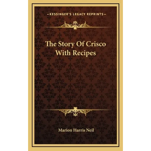 The Story Of Crisco With Recipes - Hardcover