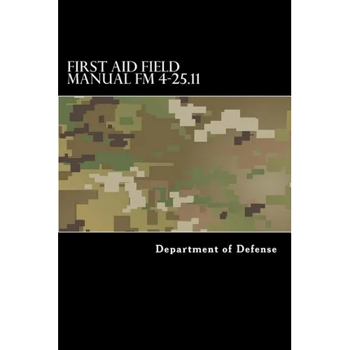 First Aid Field Manual FM 4-25.11: First Aid including Change 1 issued July 2004 also NTRP 4-02.1.1 AFMAN 44-163(I), MCRP 3-02G - Paperback