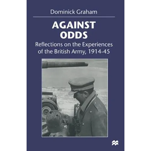 Against Odds: Reflections on the Experiences of the British Army, 1914-45 - Paperback