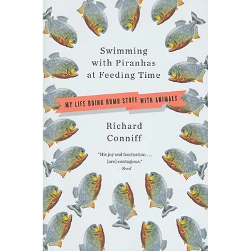 Swimming with Piranhas at Feeding Time: My Life Doing DUMB STUFF with Animals - Paperback