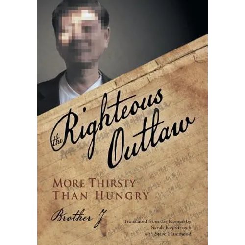 The Righteous Outlaw: More Thirsty Than Hungry - Hardcover