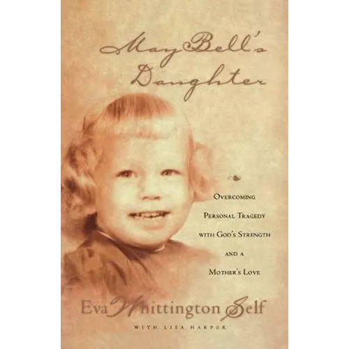 May Bell's Daughter: Overcoming Personal Tragedy with God's Strength and a Mother's Love - Paperback