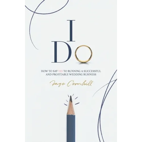 I Do: How to say YES to running a successful and profitable wedding business - Paperback