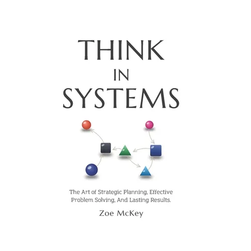 Think in Systems: The Art of Strategic Planning, Effective Problem Solving, And Lasting Results - Paperback
