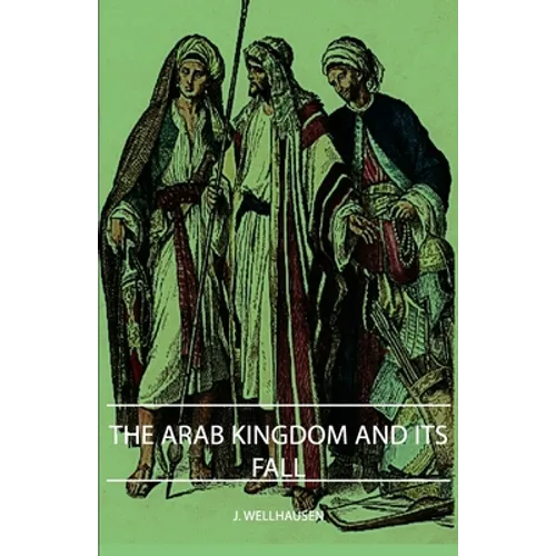 The Arab Kingdom and Its Fall - Hardcover