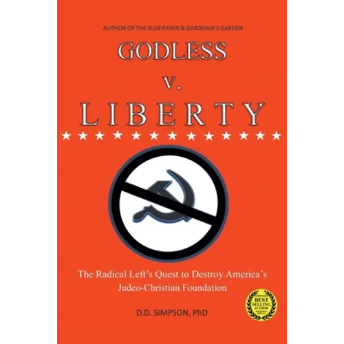 GODLESS v. LIBERTY: The Radical Left's Quest to Destroy America's Judeo-Christian Foundation - Paperback