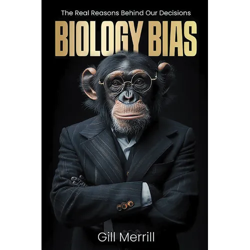 Biology Bias: The Real Reasons Behind Our Decisions - Paperback