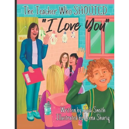 The Teacher Who Shouted I Love You - Paperback