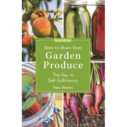 How to Store Your Garden Produce: The Key to Self-Sufficiency - Paperback