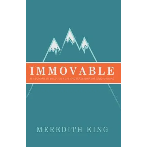 Immovable: Reflections to Build Your Life and Leadership on Solid Ground - Paperback