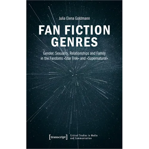 Fan Fiction Genres: Gender, Sexuality, Relationships and Family in the Fandoms »Star Trek« and »Supernatural« - Paperback