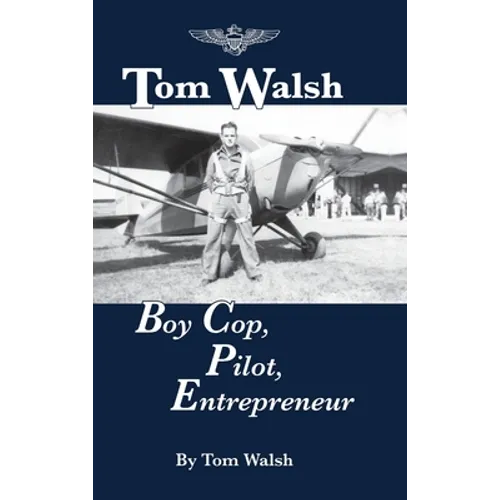 Tom Walsh: Boy Cop, Pilot, Entrepreneur - Hardcover