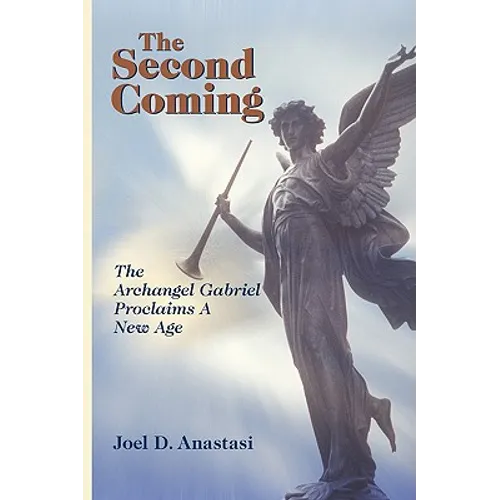 The Second Coming: The Archangel Gabriel Proclaims a New Age - Hardcover