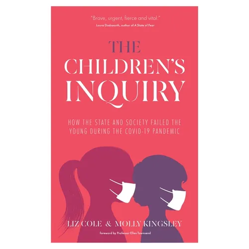 The Children's Inquiry: How the State and Society Failed the Young During the Covid-19 Pandemic - Paperback