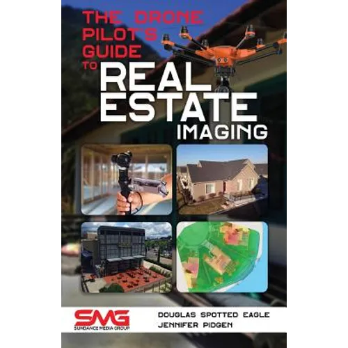 The Drone Pilot's Guide to Real Estate Imaging: Using Drones for Real Estate Photography and Video - Paperback