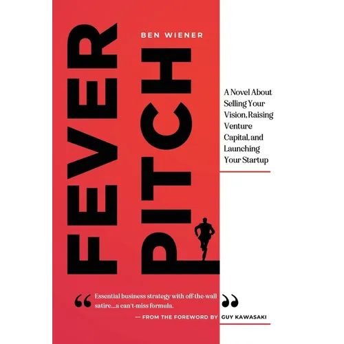Fever Pitch: A Novel About Selling Your Vision, Raising Venture Capital, and Launching Your Startup - Hardcover
