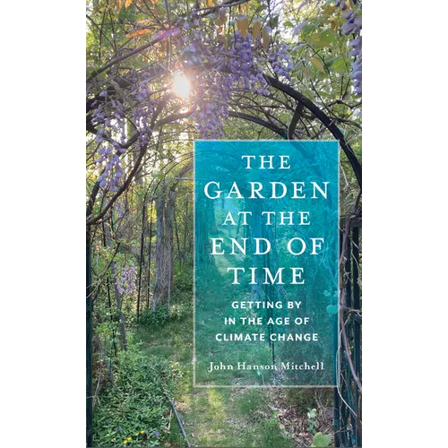 The Garden at the End of Time: Getting by in the Age of Climate Change - Paperback