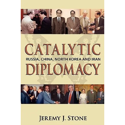 Catalytic Diplomacy: Russia, China, North Korea and Iran - Paperback