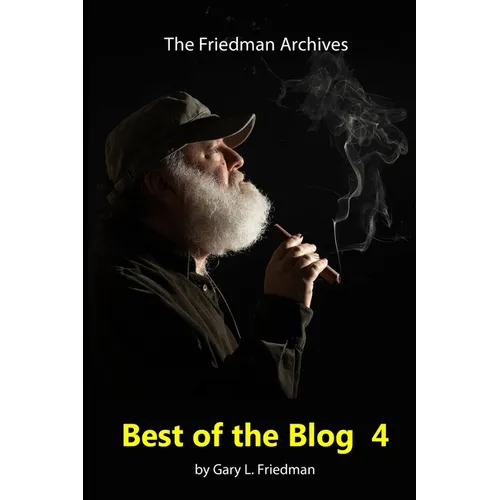 Best of the Blog 4: The most popular postings, lessons, and observations taken from the Friedman Archives Blog from 2019 - 2022. - Paperback