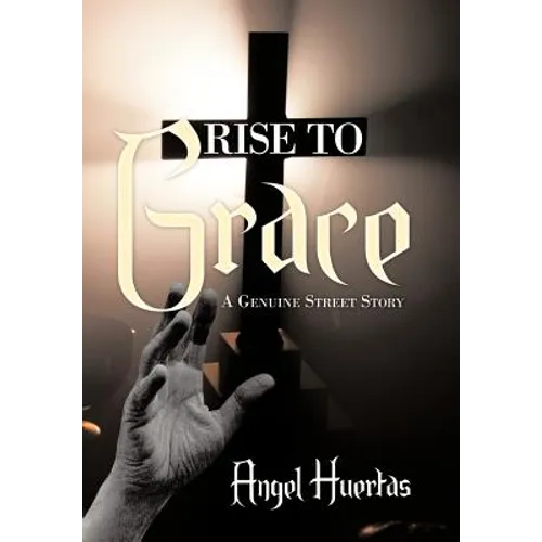 Rise to Grace: A Genuine Street Story - Hardcover
