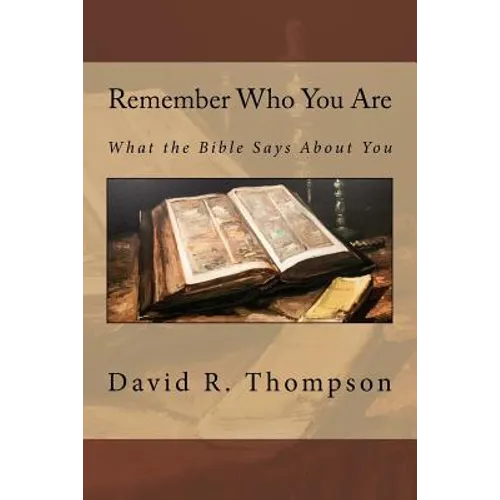 Remember Who You Are: What the Bible Says About You - Paperback