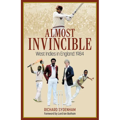 Almost Invincible: The West Indies Cricket Team in England: 1984 - Hardcover