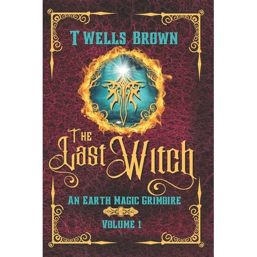 The Last Witch: An Earth Magic Grimoire - Paperback