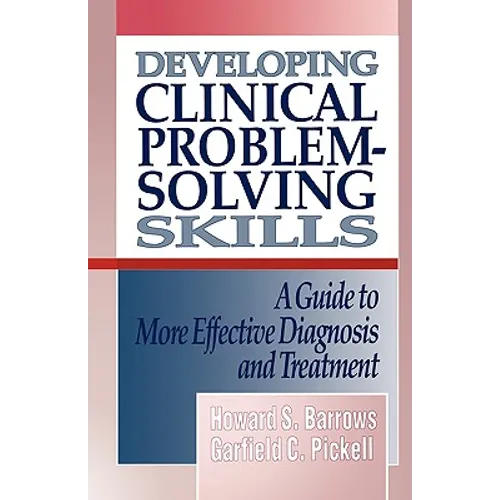 Developing Clinical Problem-Solving Skills: A Guide to More Effective Diagnosis and Treatment - Paperback
