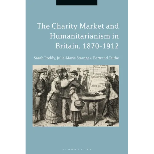 The Charity Market and Humanitarianism in Britain, 1870-1912 - Paperback