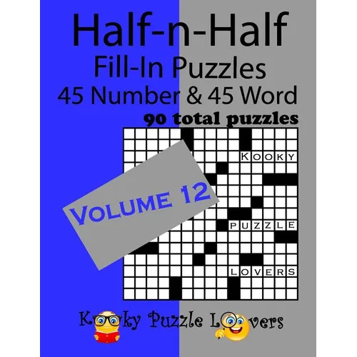 Half-n-Half Fill-In Puzzles, Volume 12: 45 Number and 45 Word (90 Total Puzzles) - Paperback