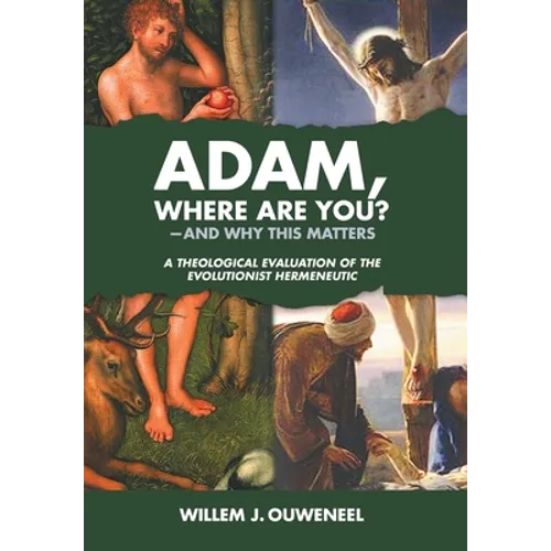 Adam, Where Are You?: And Why this Matters: A Theological Evaluation of the Evolutionist Hermeneutic - Hardcover