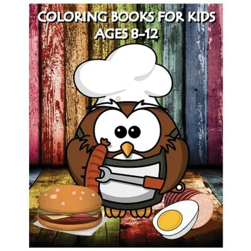 Coloring Books For Kids Ages 8-12: Cooking And Chef Coloring Books (+100 Pages) - Paperback