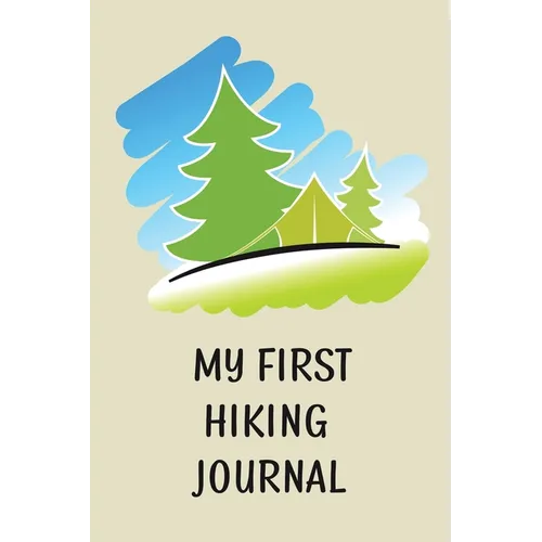 My First Hiking Journal: Prompted Hiking Log Book for Children, Kids Backpacking Notebook, Write-In Prompts For Trail Details, Location, Weathe - Paperback