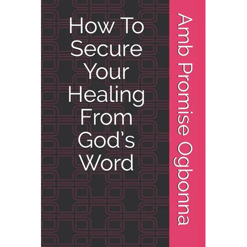 How To Secure Your Healing From God's Word - Paperback
