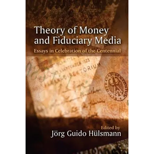 Theory of Money and Fiduciary Media: Essays in Celebration of the Centennial - Paperback