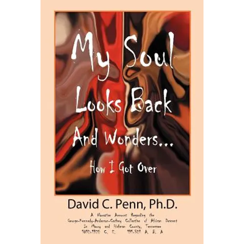 My Soul Looks Back and Wonders... How I Got Over: A Narrative Account Regarding the George-Kennedy-Anderson-Cathey Collective of African Descent in Ma - Paperback