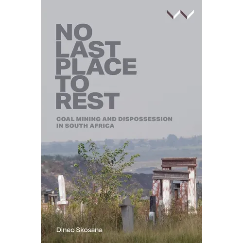 No Last Place to Rest: Coal Mining and Dispossession in South Africa - Paperback