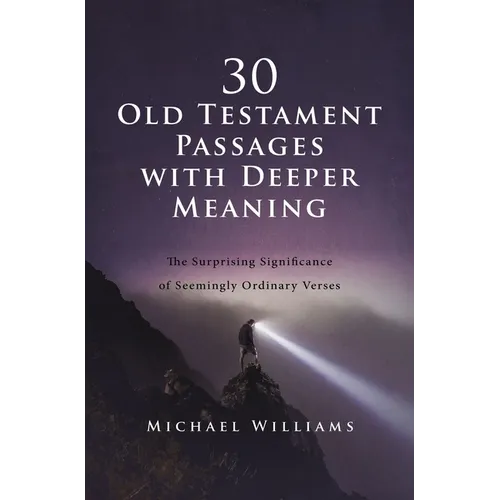 30 Old Testament Passages with Deeper Meaning: The Surprising Significance of Seemingly Ordinary Verses - Paperback