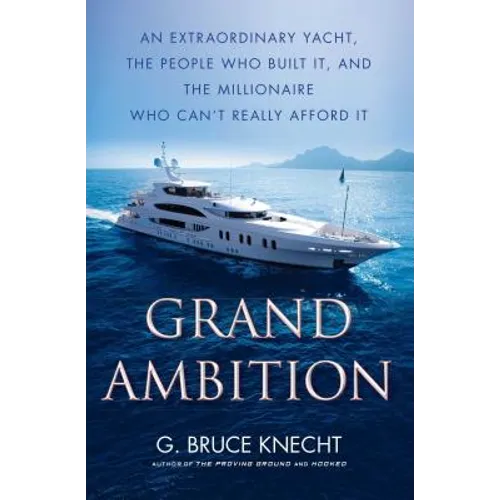 Grand Ambition: An Extraordinary Yacht, the People Who Built It, and the Millionaire Who Can't Really Afford It - Paperback